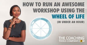 How to Run an Awesome Workshop Using the Wheel of Life (in Under an Hour)!
