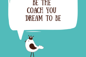 Bird Tweeting "Be The Coach You Dream to Be"