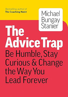 Book: The Advice Trap by Michael Bungay Stanier